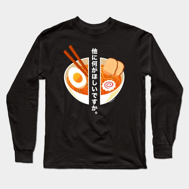 Ramen - What else do you want? Long Sleeve T-Shirt by wloem